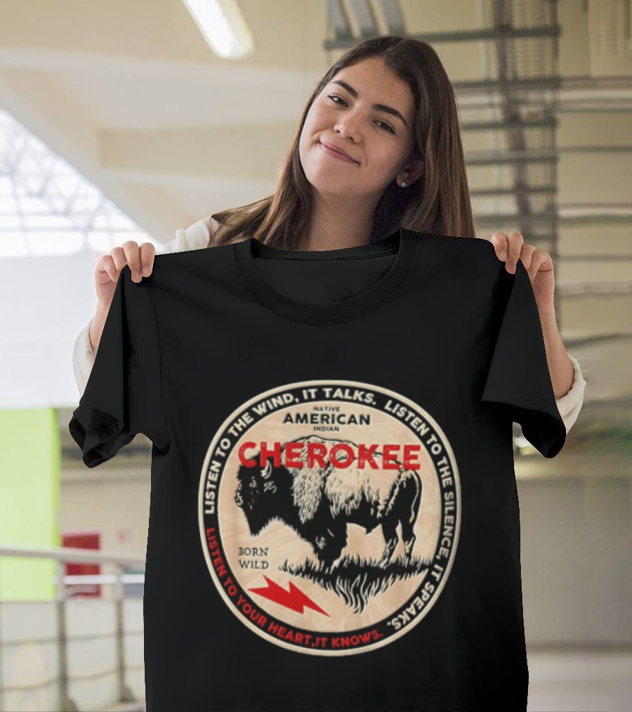 Cherokee Native American Indian Born Wild Buffalo Listen To The Wind Silence Heart T-Shirt