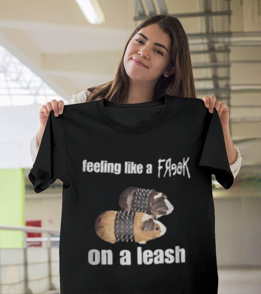 Feeling Like A Freak On A Leash Guinea Pigs T-Shirt