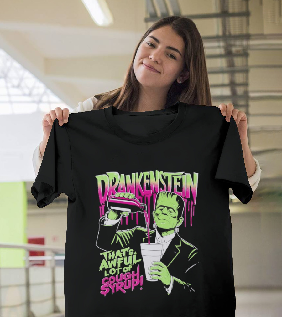Drankenstein Frankenstein Drinking That's A Awful Lot Of Cough Syrup T-Shirt