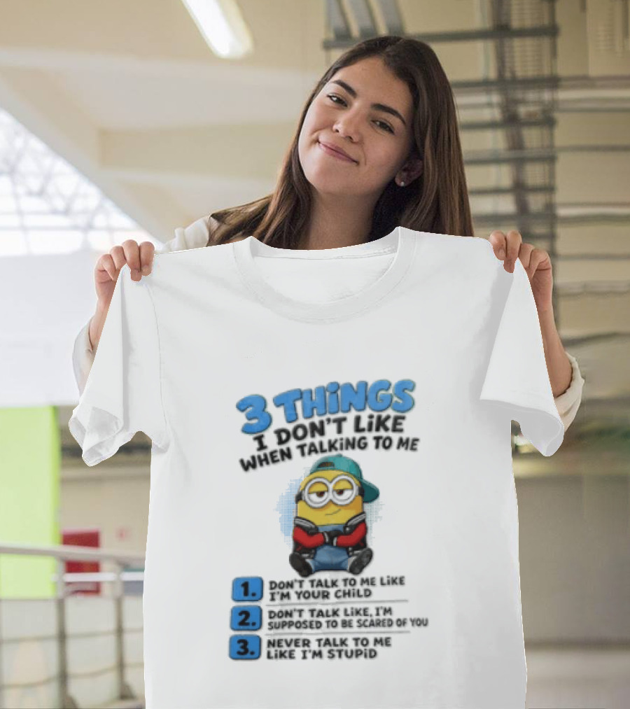 3 Things I Dont Like When Talking To Me 1 Dont Talk To Me Like T-Shirt
