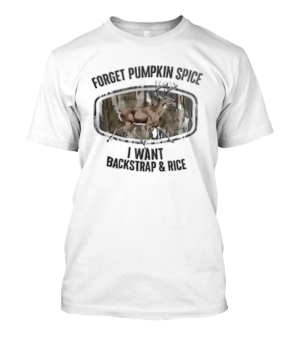 Forget Pumpkin Spice I Want Backstrap And Rice Deer Buck Camouflage Oval Frame T-Shirt