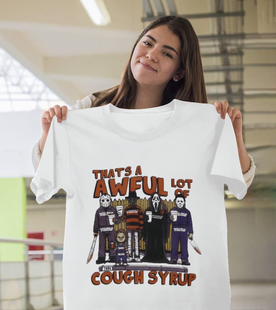Freddy Krueger Michael Myers Ghostface Jason Voorhees That's A Awful Lot Of Cough Syrup Halloween Characters T-Shirt