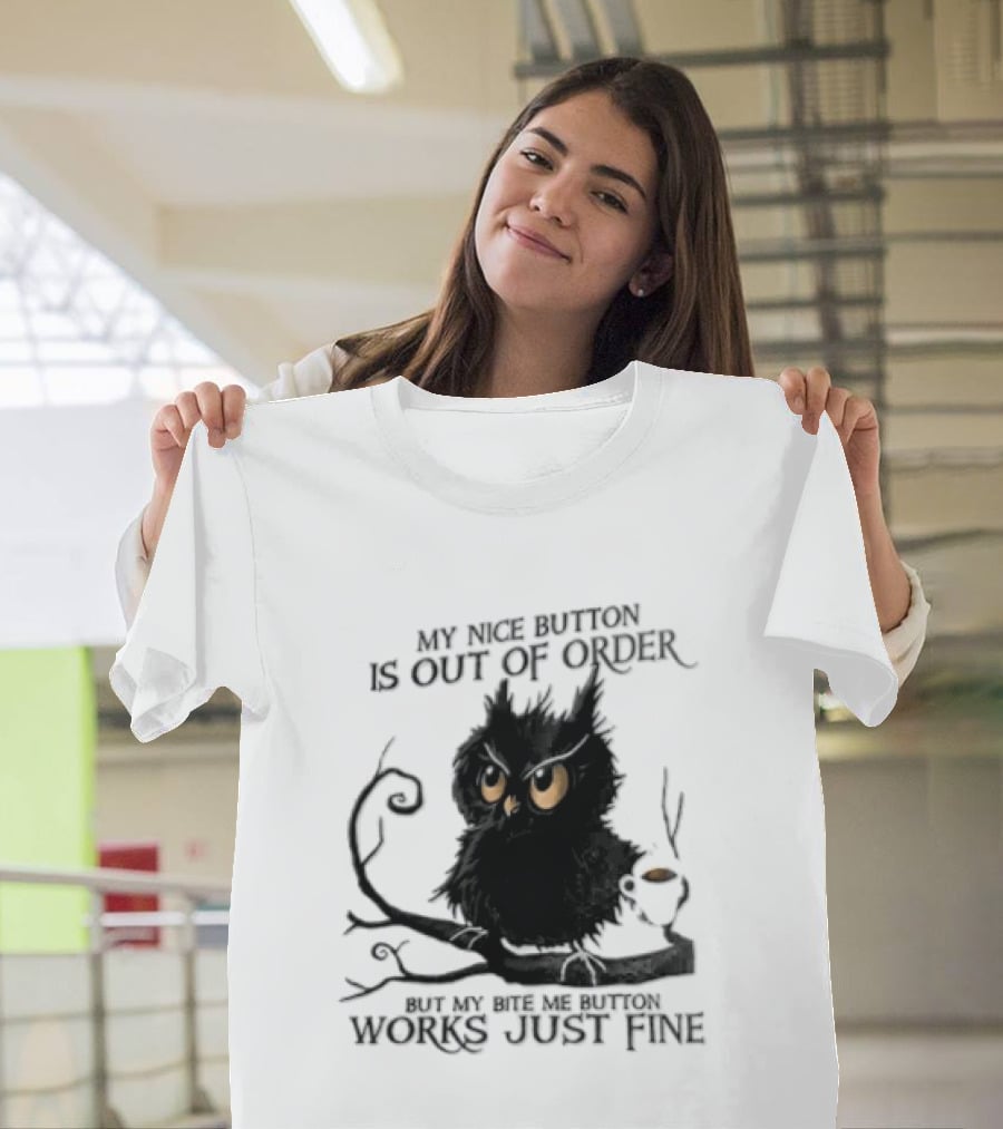 My Nice Button Is Out Of Order But My Bite Me Button Works Just Fine Owl T-Shirt
