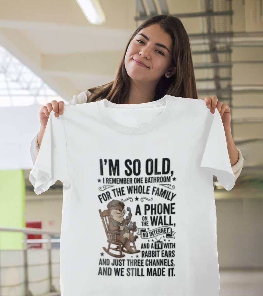 I'm So Old I Remember One Bathroom Phone On The Wall No Internet TV And Homemade Remedies T-Shirt