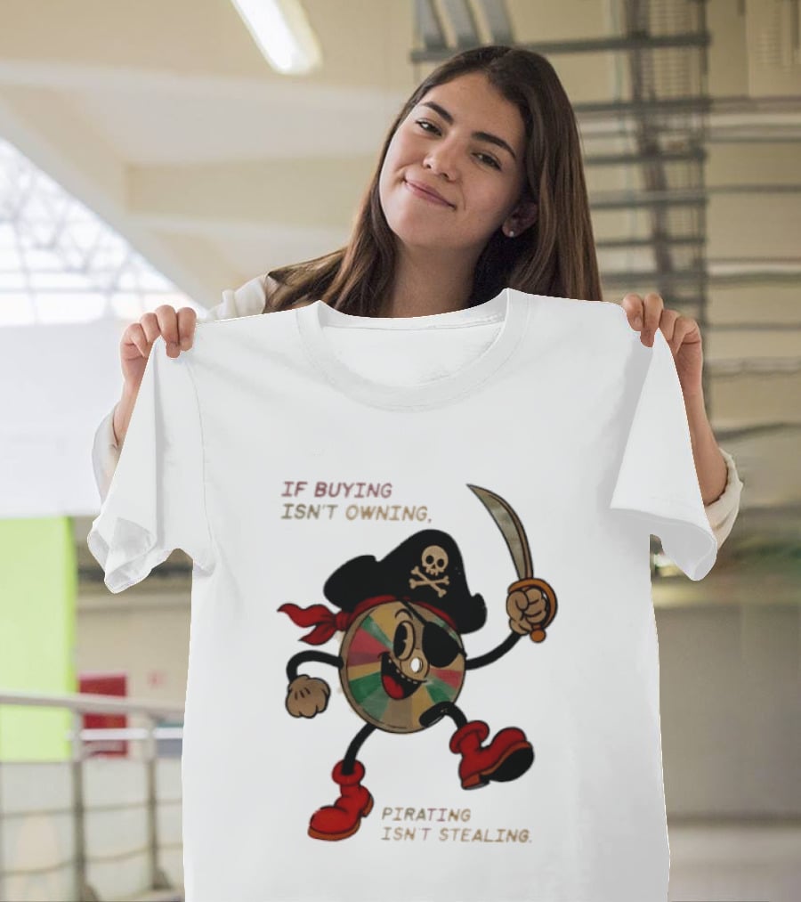 If Buying Isn't Owning Pirating Isn't Stealing Skeleton CD Pirate T-Shirt