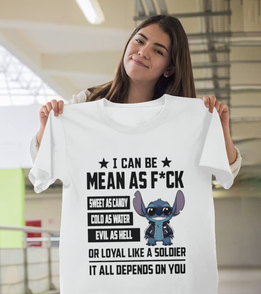 Stitch I Can Be Mean As F*** Sweet As Candy Loyal Like A Soldier It All Depends On You T-Shirt