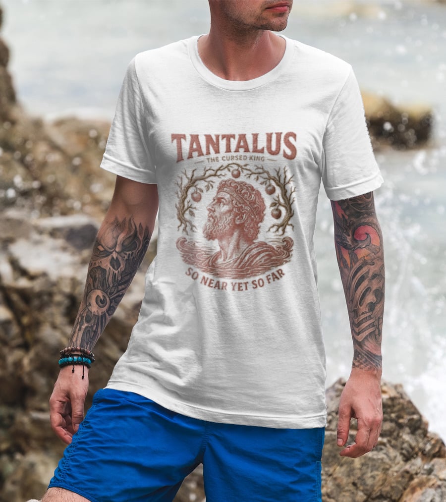 Tantalus The Cursed King So Near Yet So Far Myth Greek Legend T-Shirt