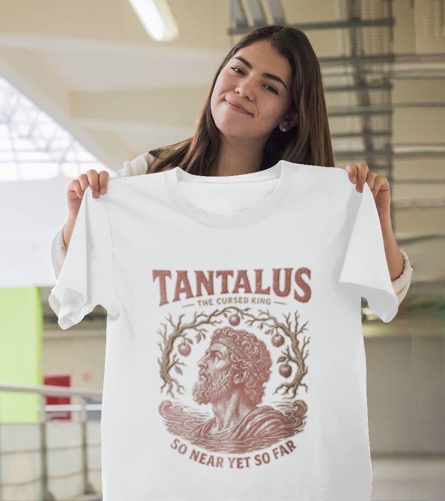 Tantalus The Cursed King So Near Yet So Far Myth Greek Legend T-Shirt
