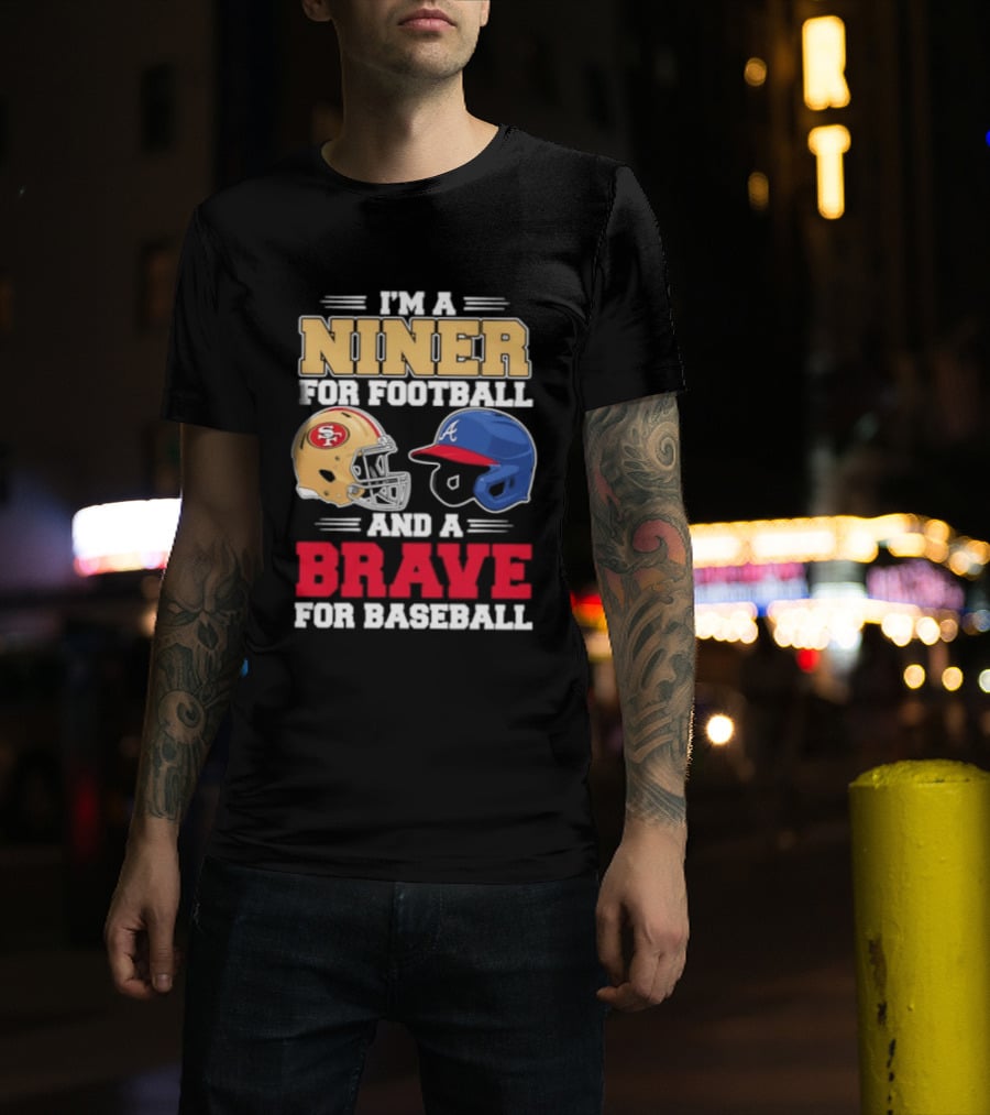 I'm A Niner For Football And A Brave For Baseball With Helmets T-Shirt