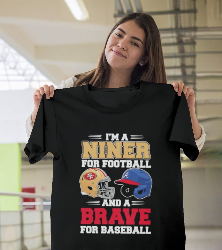 I'm A Niner For Football And A Brave For Baseball With Helmets T-Shirt