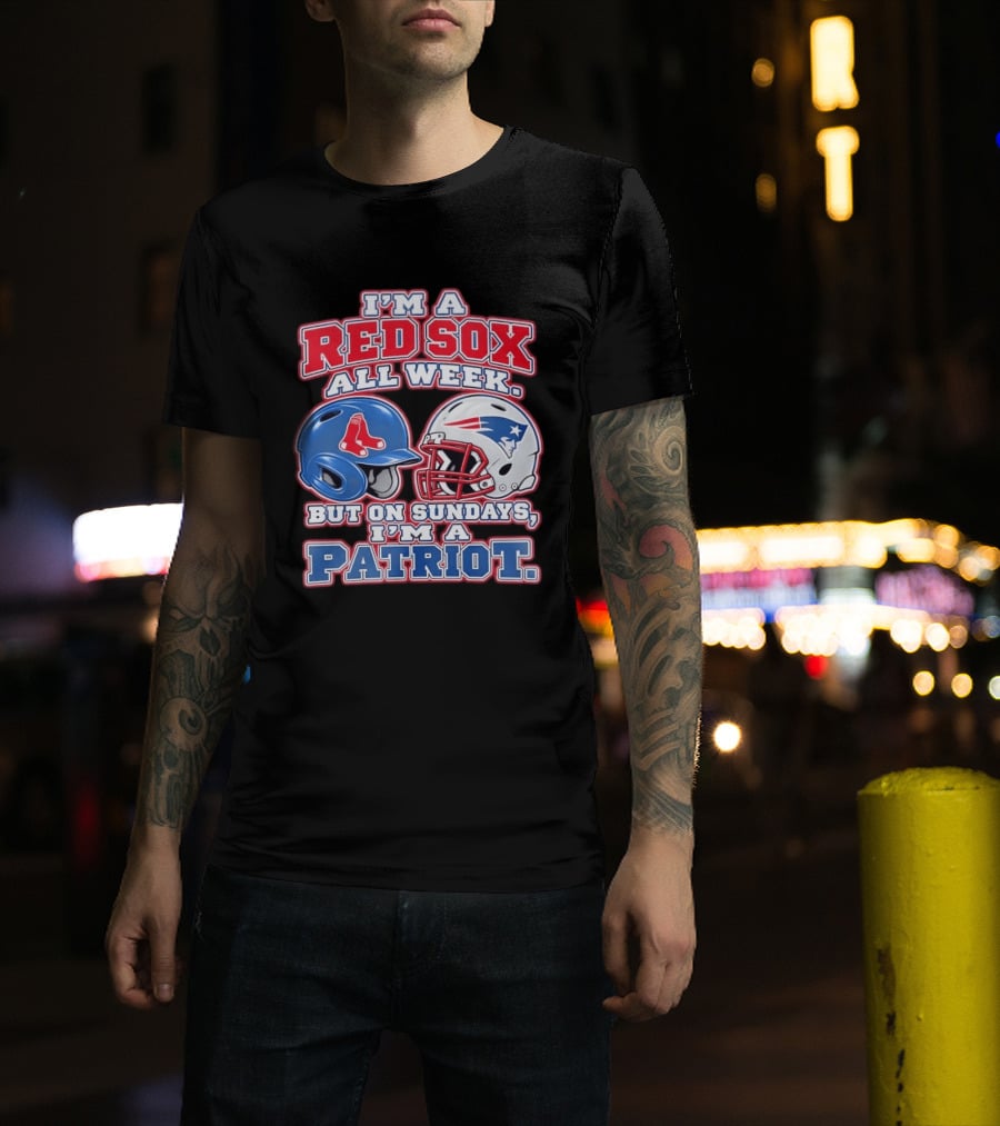 I'm A Red Sox All Week But On Sundays I'm A Patriot With Boston And New England Football Helmets T-Shirt