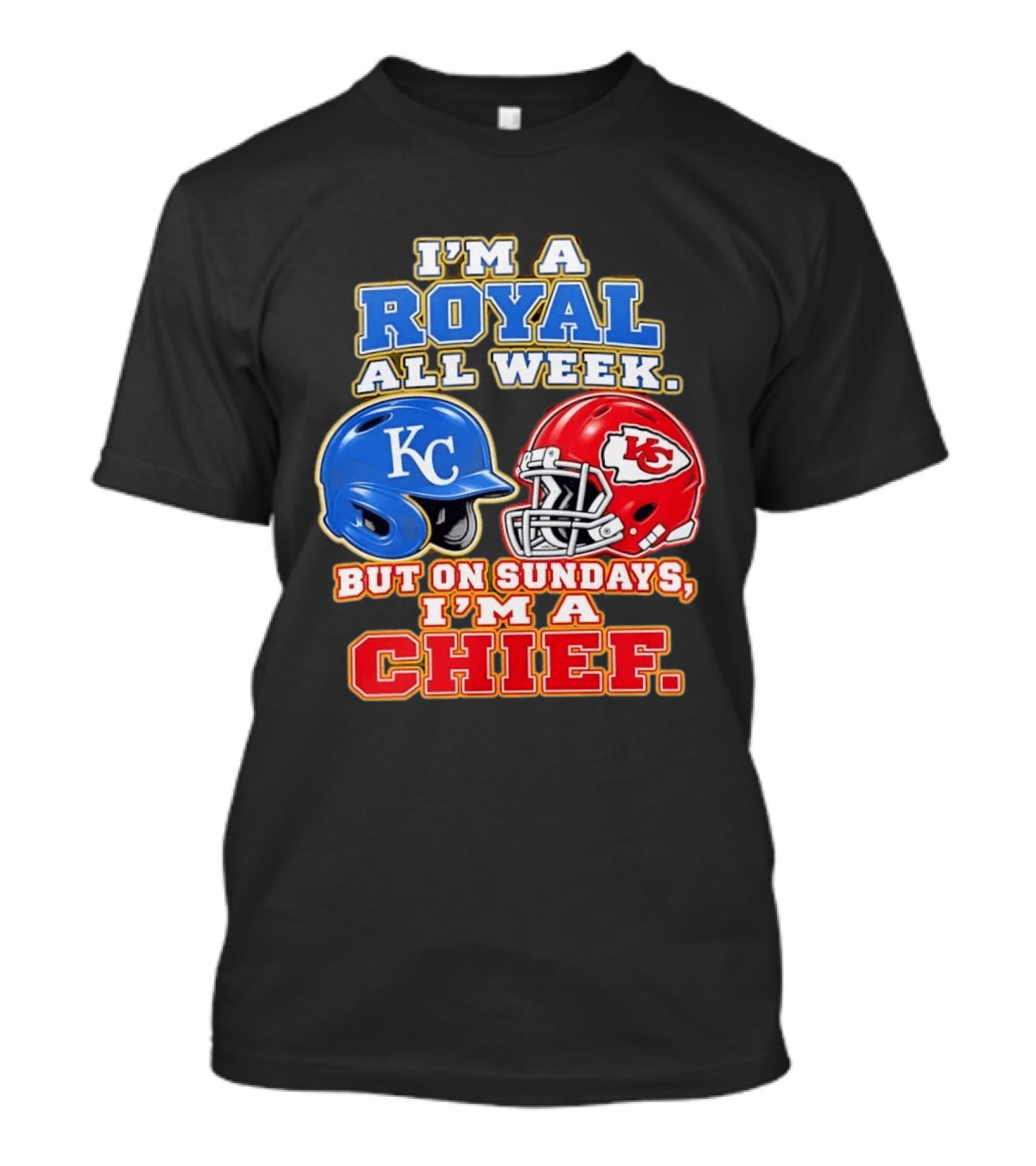 I'm A Royal All Week KC Helmet Sundays I'm A Chief T-Shirt