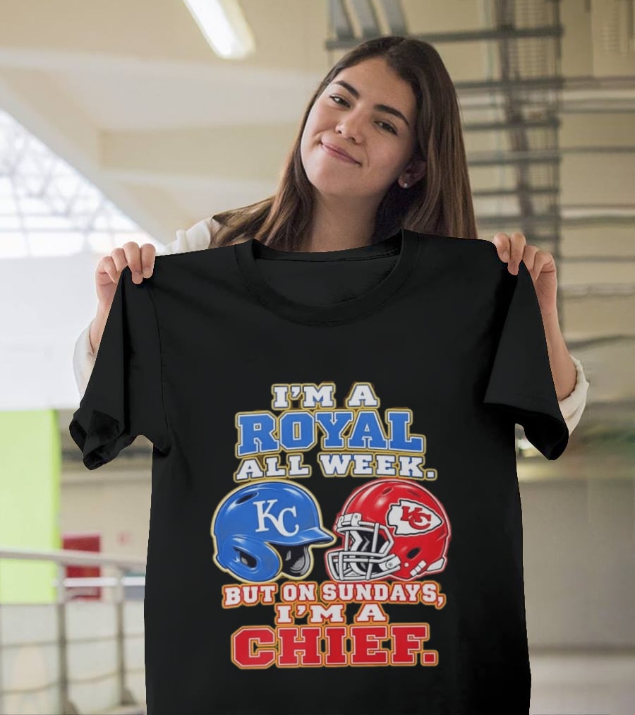 I'm A Royal All Week KC Helmet Sundays I'm A Chief T-Shirt