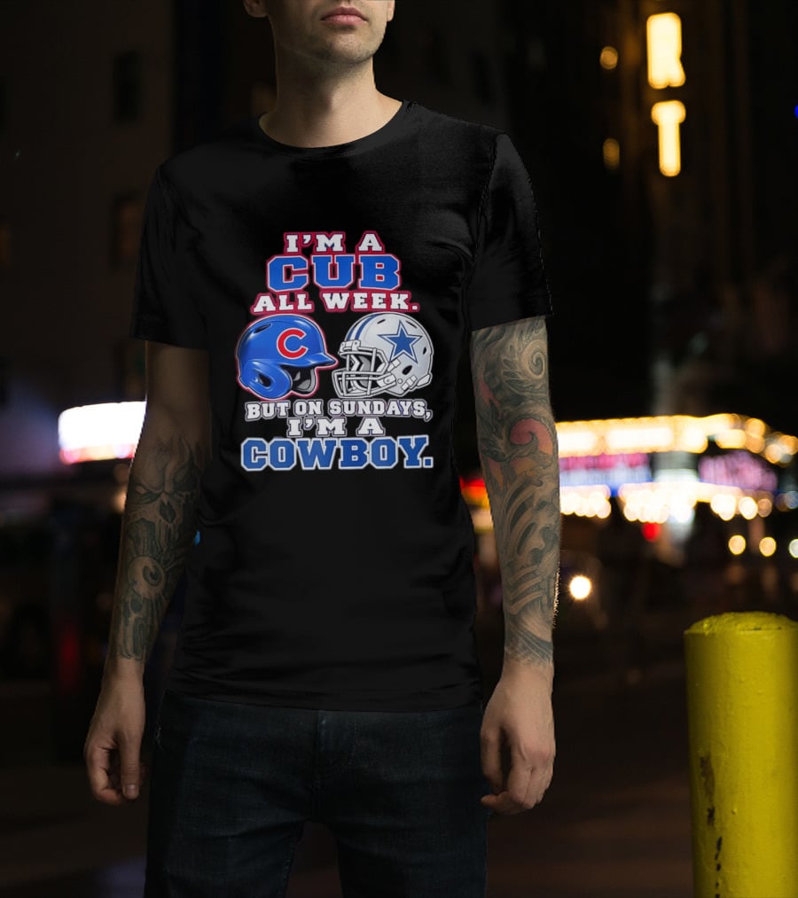I'm A Cub All Week Chicago Dallas Sundays Cowboy T-Shirt