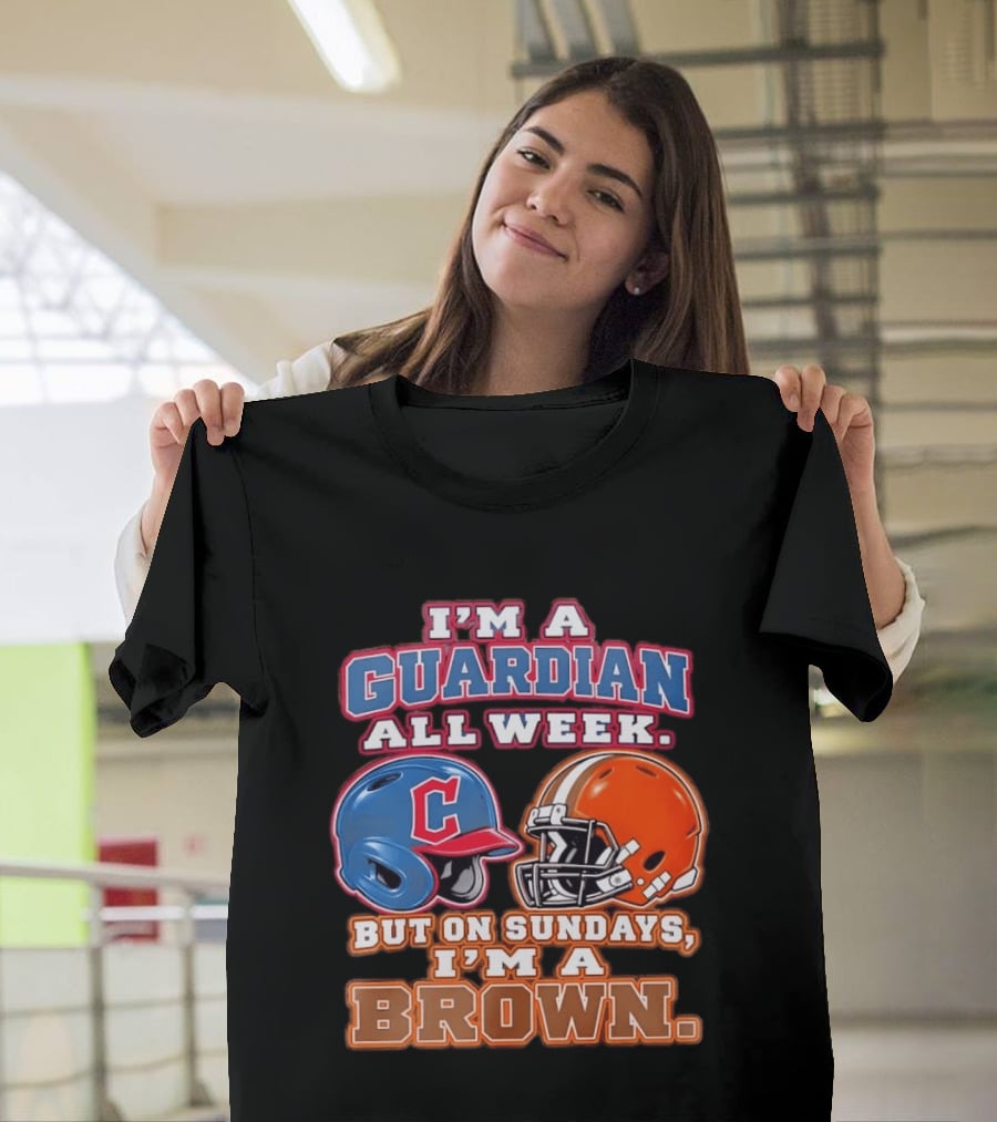I'm A Guardian All Week Cleveland Helmet Sundays I'm A Brown T-Shirt