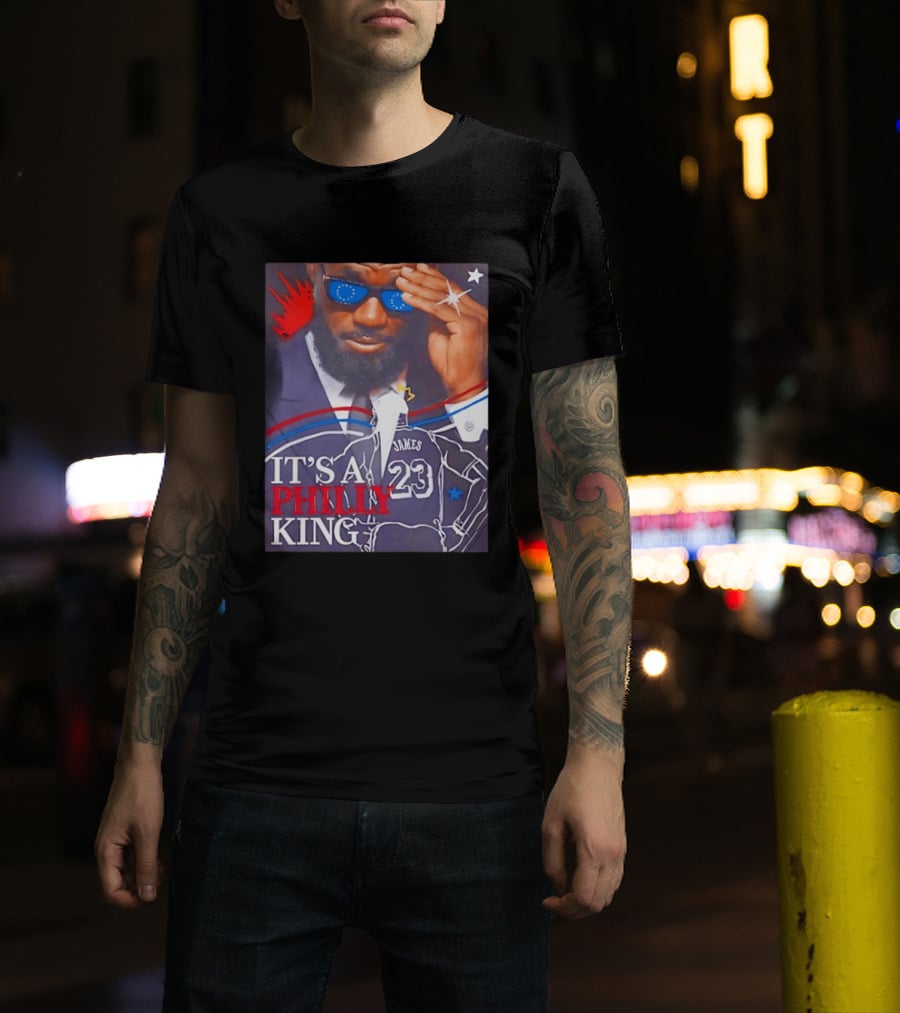 LeBron James 23 It's A Philly King Philadelphia 76ers T-Shirt