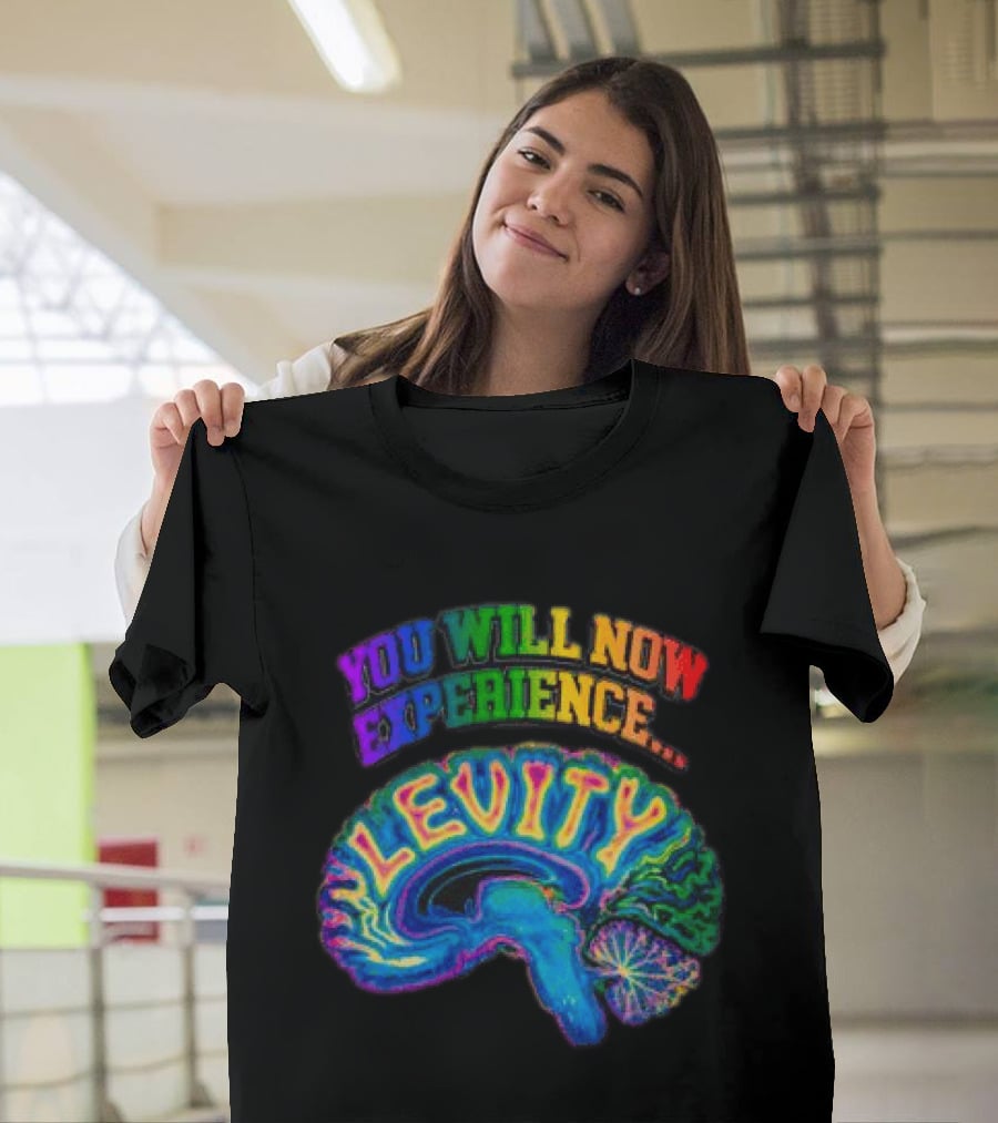 You Will Now Experience Levity Brain Levity Store Shop Levity Black T-Shirt