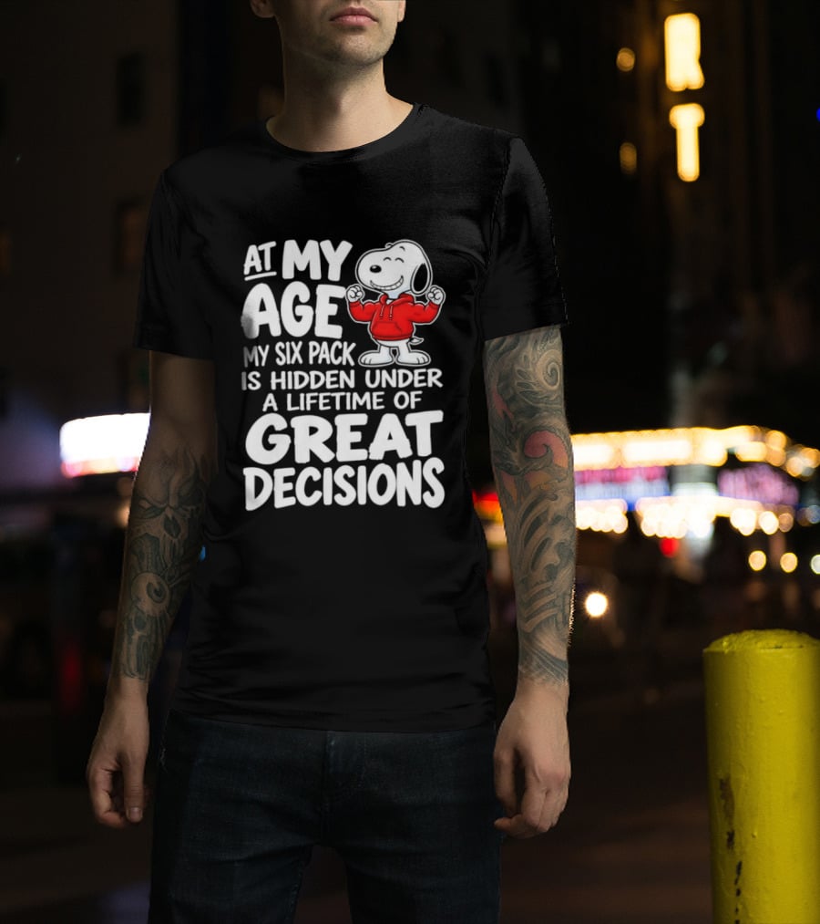 Snoopy At My Age My Six Pack Hidden Under Great Decisions T-Shirt