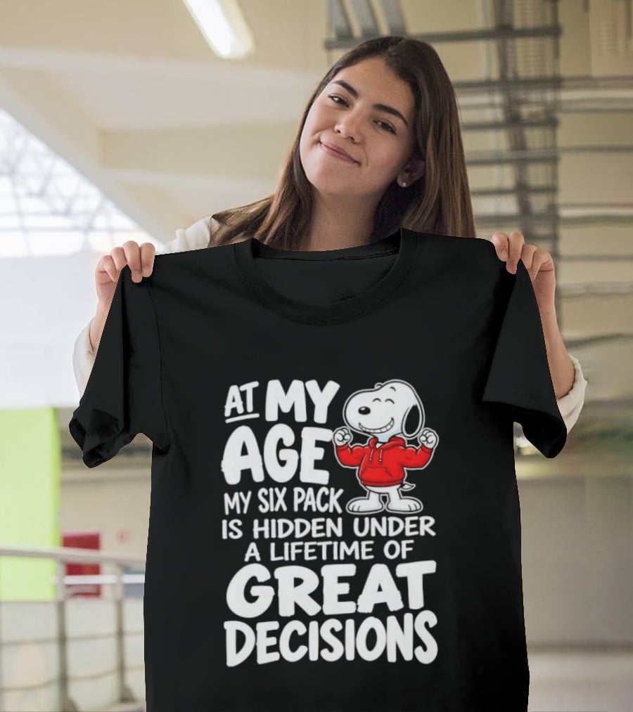 Snoopy At My Age My Six Pack Hidden Under Great Decisions T-Shirt