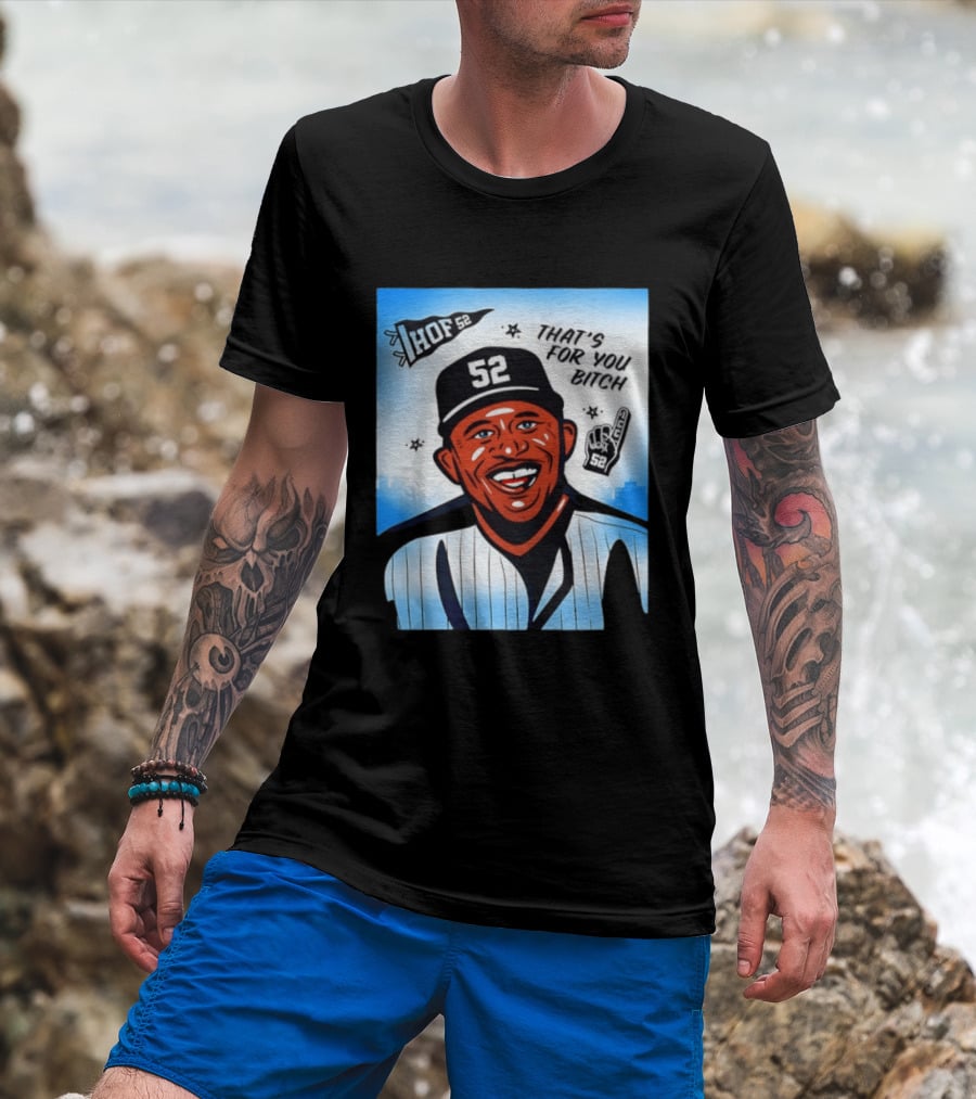 New York Yankees HOF 52 That's For You Bitch T-Shirt