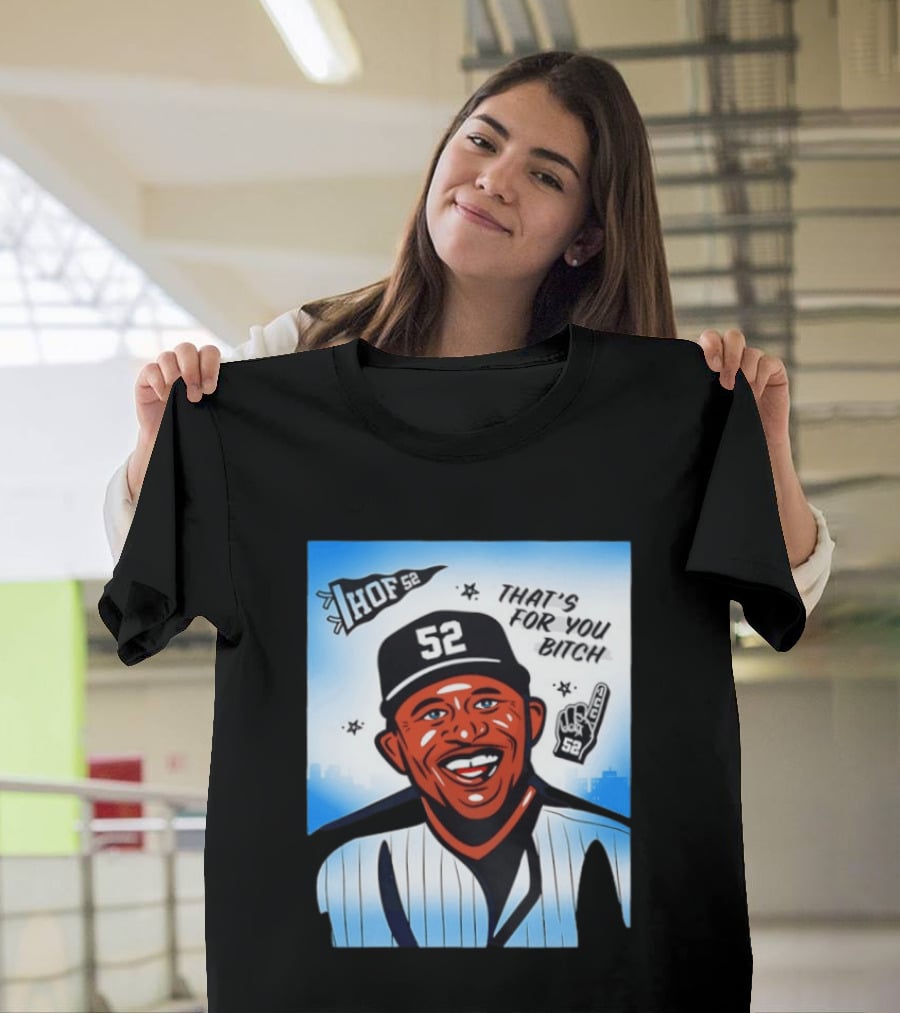 New York Yankees HOF 52 That's For You Bitch T-Shirt