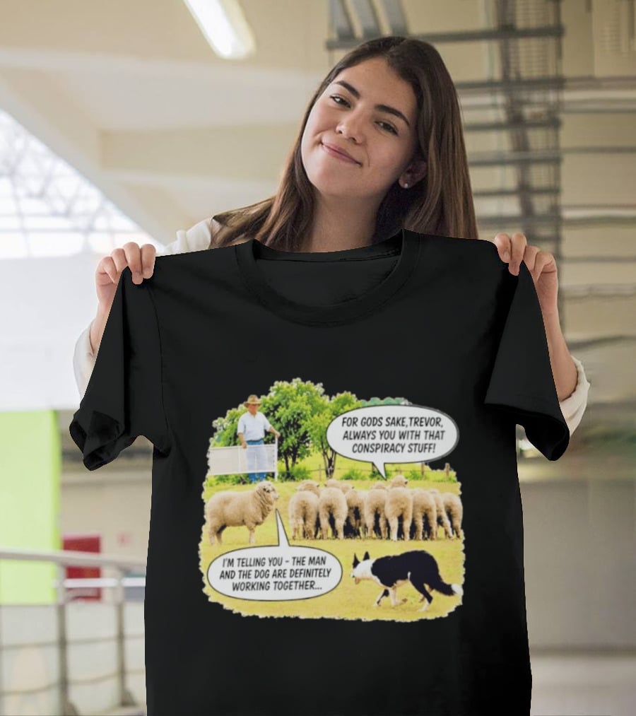 Trevor The Sheep Conspiracy Stuff With Dog And Farmer In Field T-Shirt