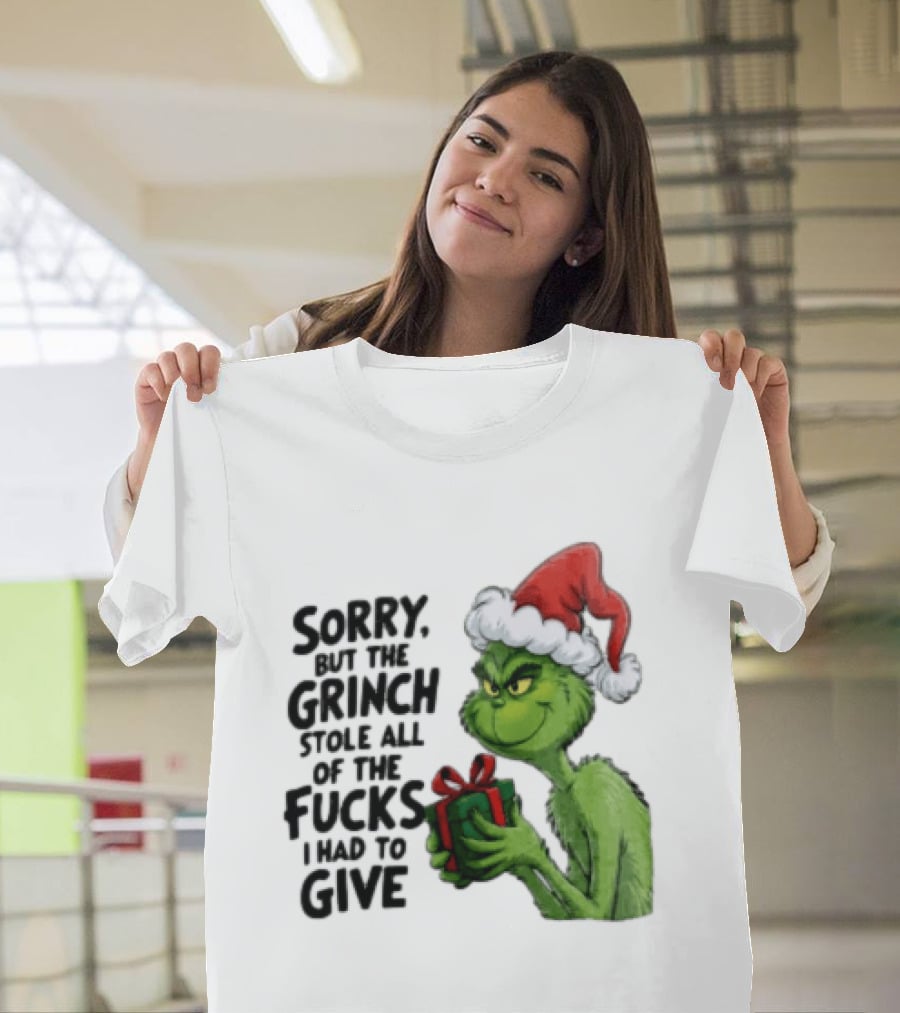 Sorry But The Grinch Stole All Of The Fucks I Had To Give Grinch Holding Gift Santa Hat T-Shirt
