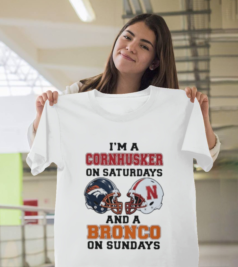 I'm A Cornhusker On Saturdays And A Bronco On Sundays Football Enthusiast Humor T-Shirt
