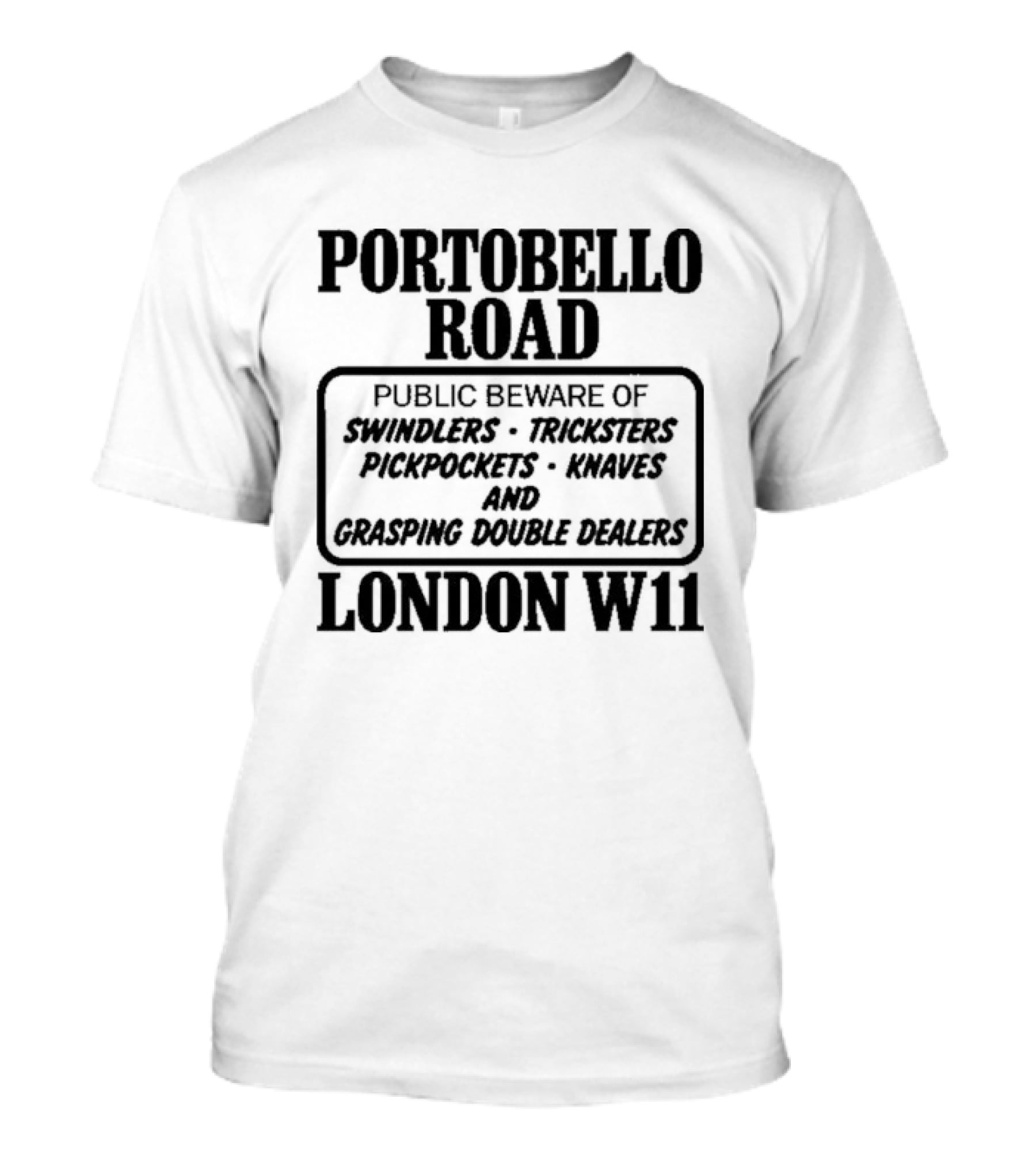 Portobello Road London W11 Public Beware Of Swindlers Tinkers Mountebanks Knaves Cheating Rogue Dealers T-Shirt