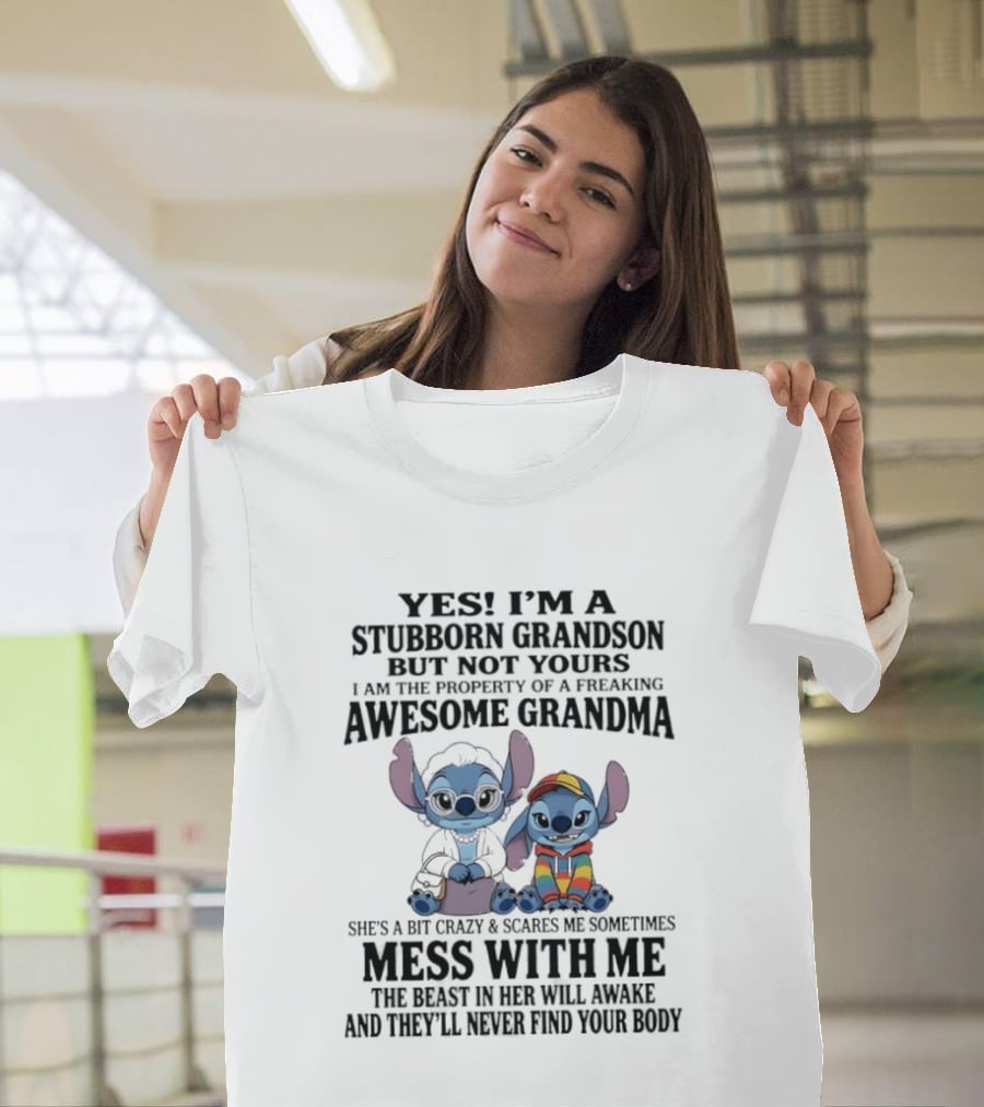 Yes I'm A Stubborn Grandson But Not Yours Property Of A Freaking Awesome Grandma Stitch Mess With Me The Beast In Her Will Awaken T-Shirt