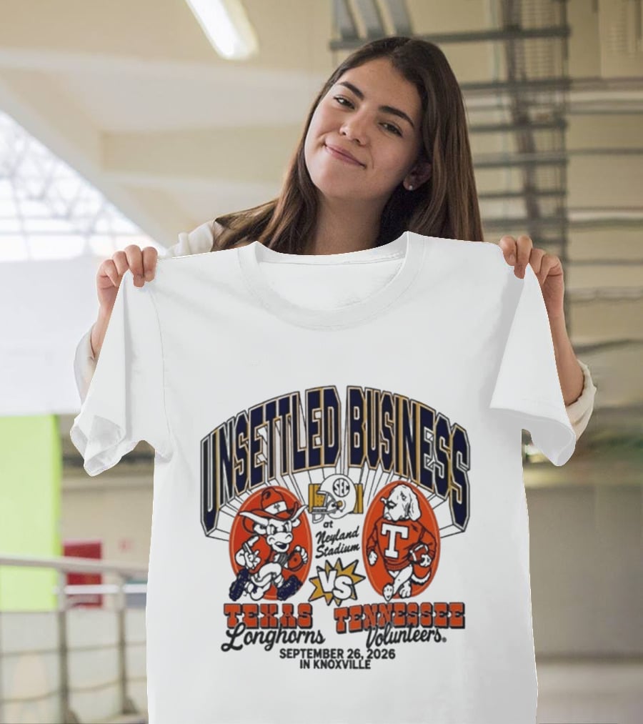 Unsettled Business Texas Longhorns Vs Tennessee Volunteers Neyland Stadium Knoxville September 26 2026 T-Shirt