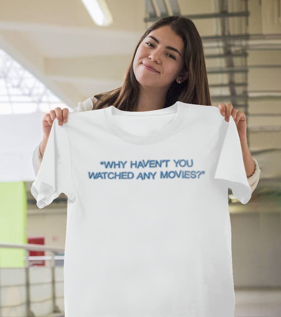 Why Haven't You Ed Any Movies Blue On White T-Shirt