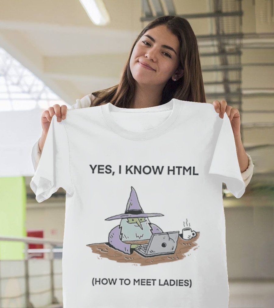 Yes I Know HTML How To Meet Ladies Funny Wizard Laptop T-Shirt