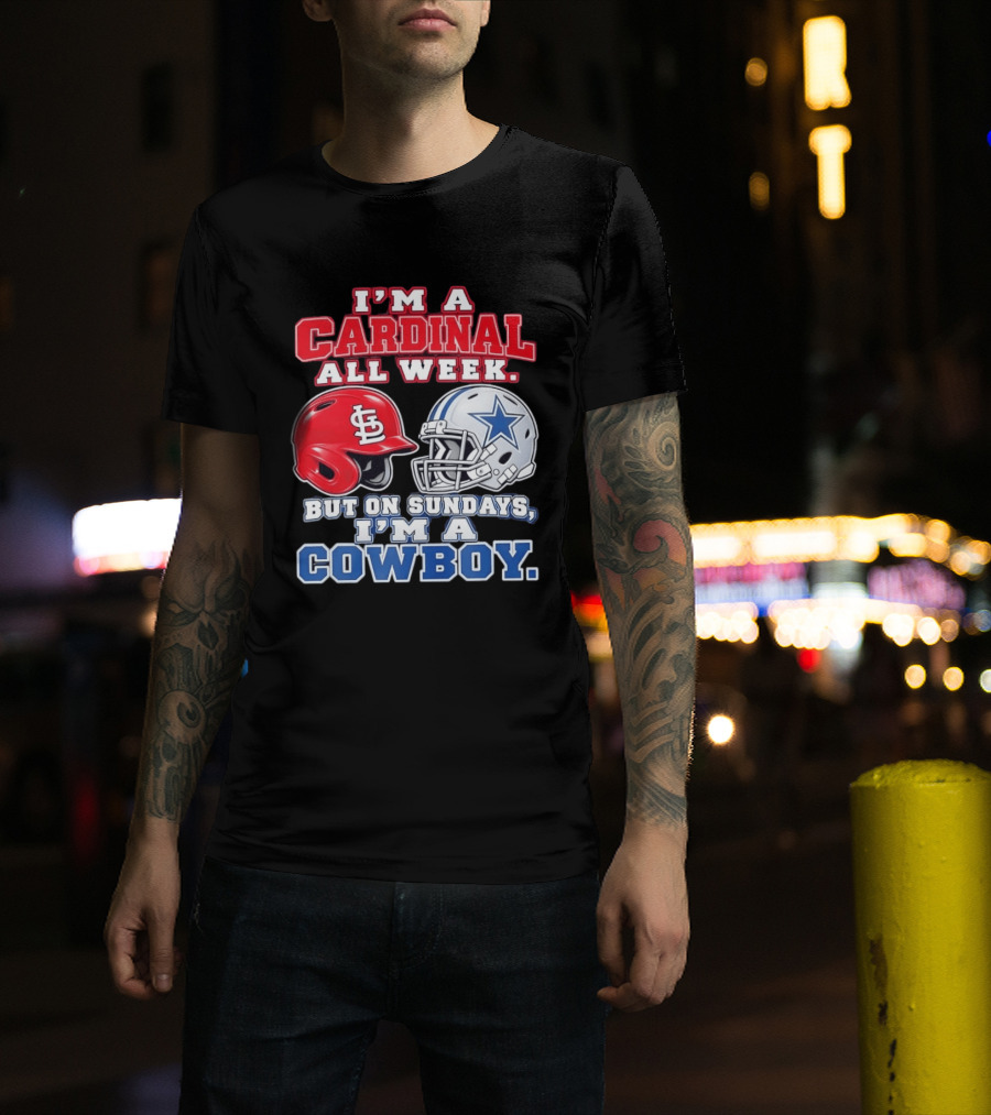 I'm A Cardinal All Week But On Sundays I'm A Cowboy St Louis And Dallas Football Helmet T-Shirt