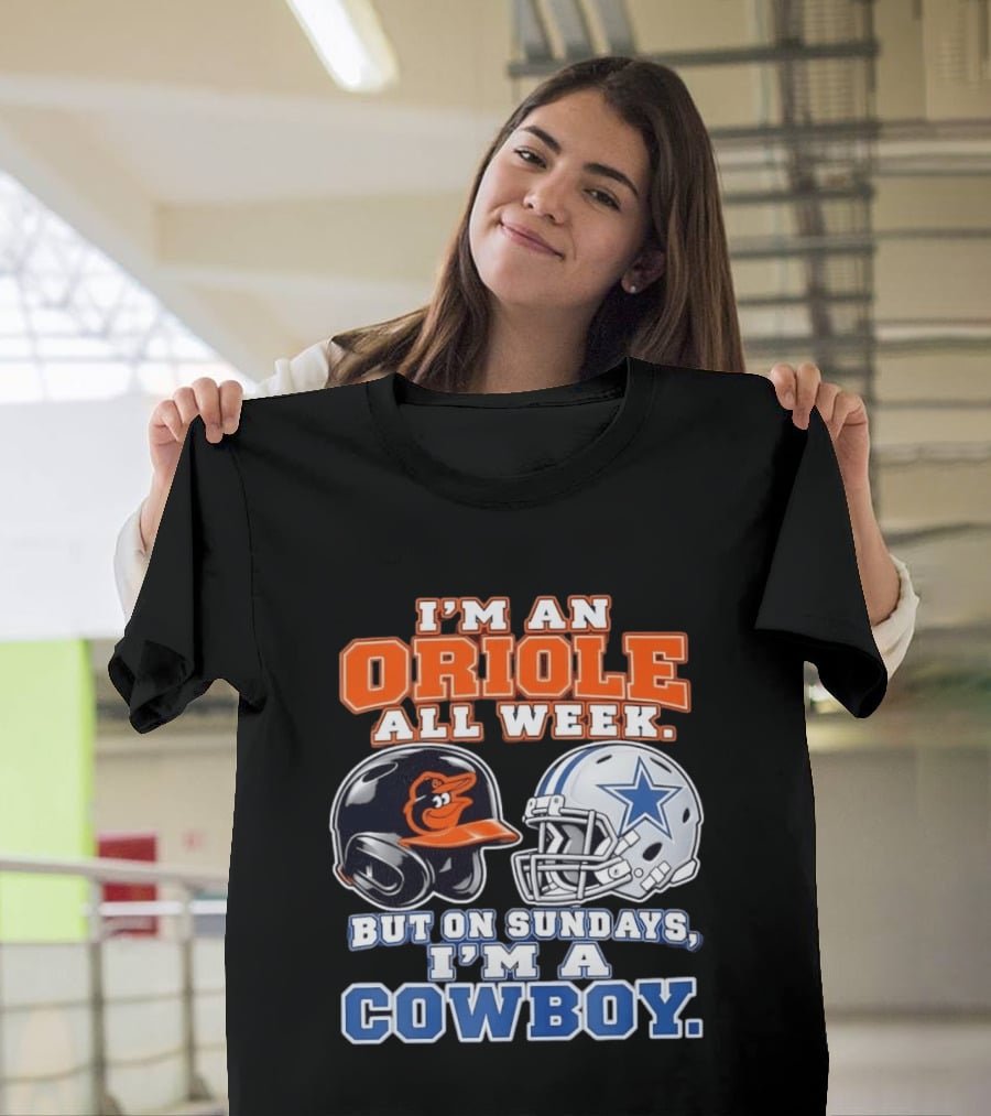 I'm An Oriole All Week But On Sundays I'm A Cowboy Orioles Helmet Cowboys Helmet T-Shirt