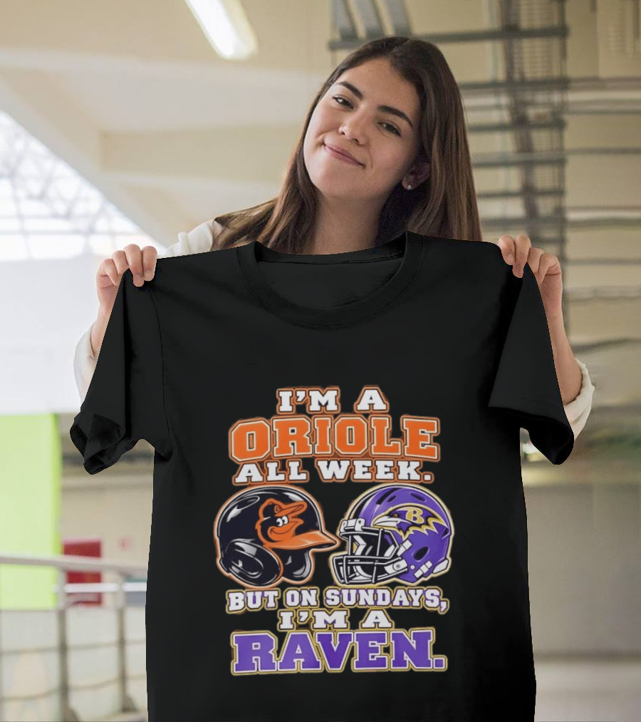 I'm An Oriole All Week But On Sundays I'm A Raven Baltimore Sports Loyalty Baltimore Football And Baseball Fan T-Shirt