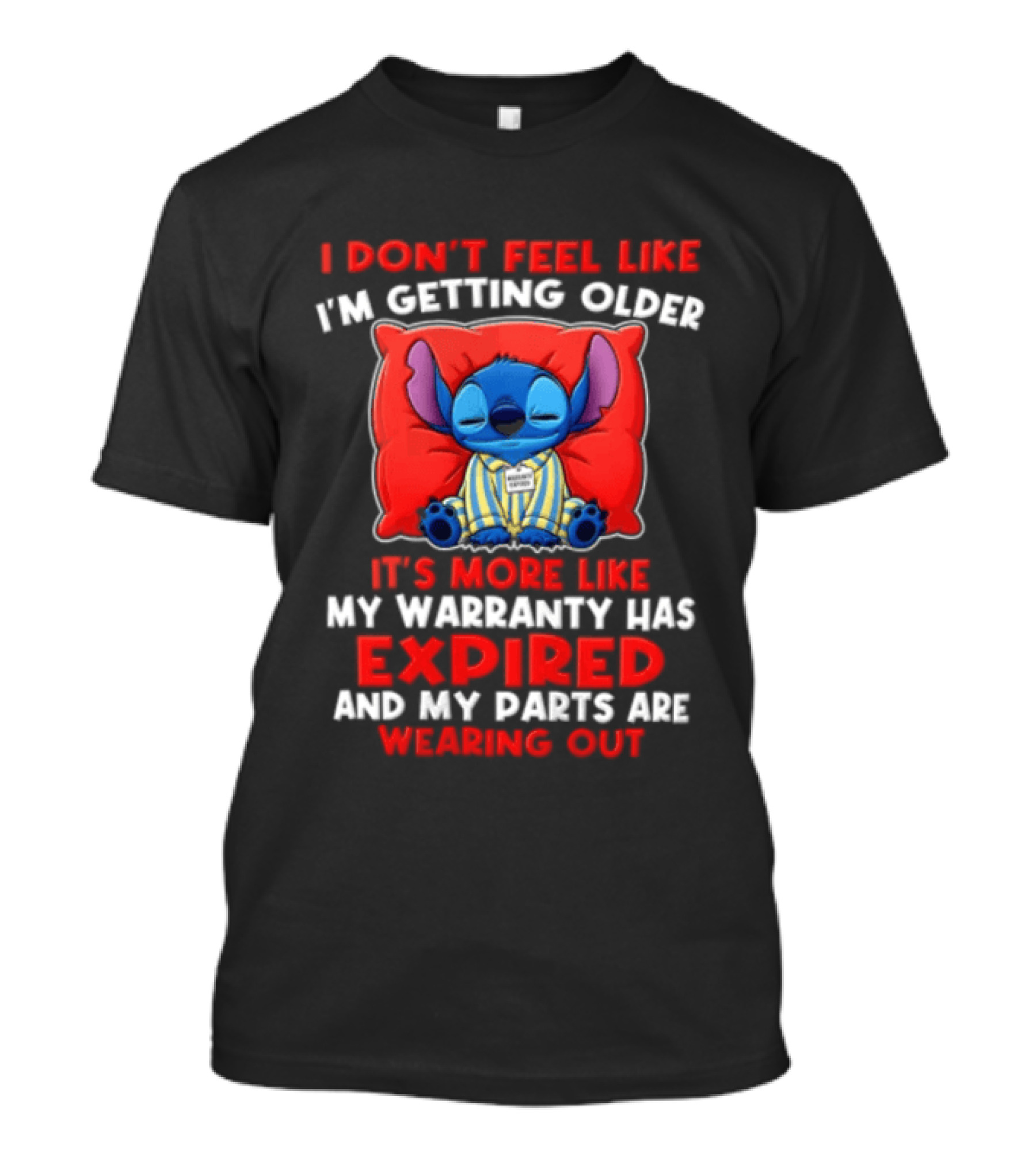 Stitch I Dont Feel Like Im Getting Older Its More Like My Warranty Has Expired And My Parts Are Wearing Out T-Shirt
