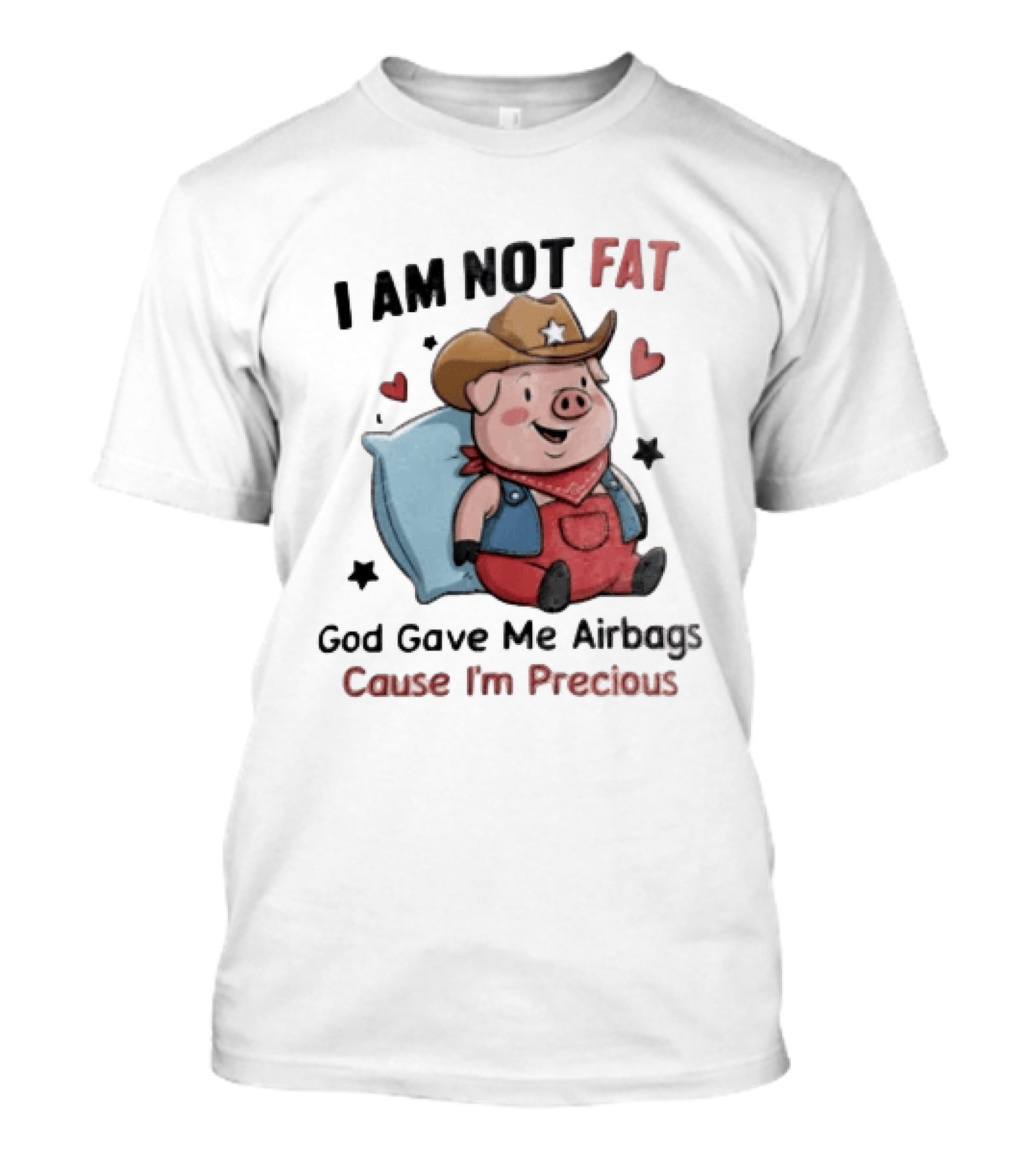 Pig I Am Not Fat God Gave Me Airbags Cause I'm Precious Cowboy T-Shirt