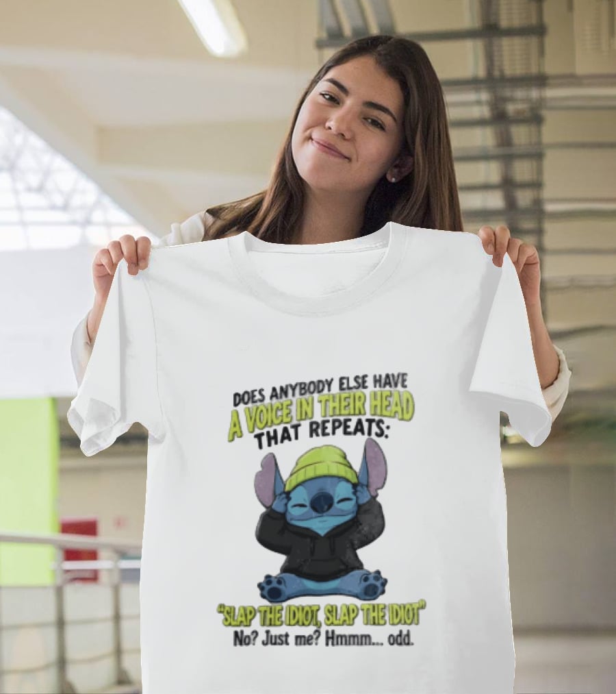 Does Anybody Else Have A Voice In Their Head That Repeats Slap The Idiot Slap No Just Me Hmmm Odd T-Shirt