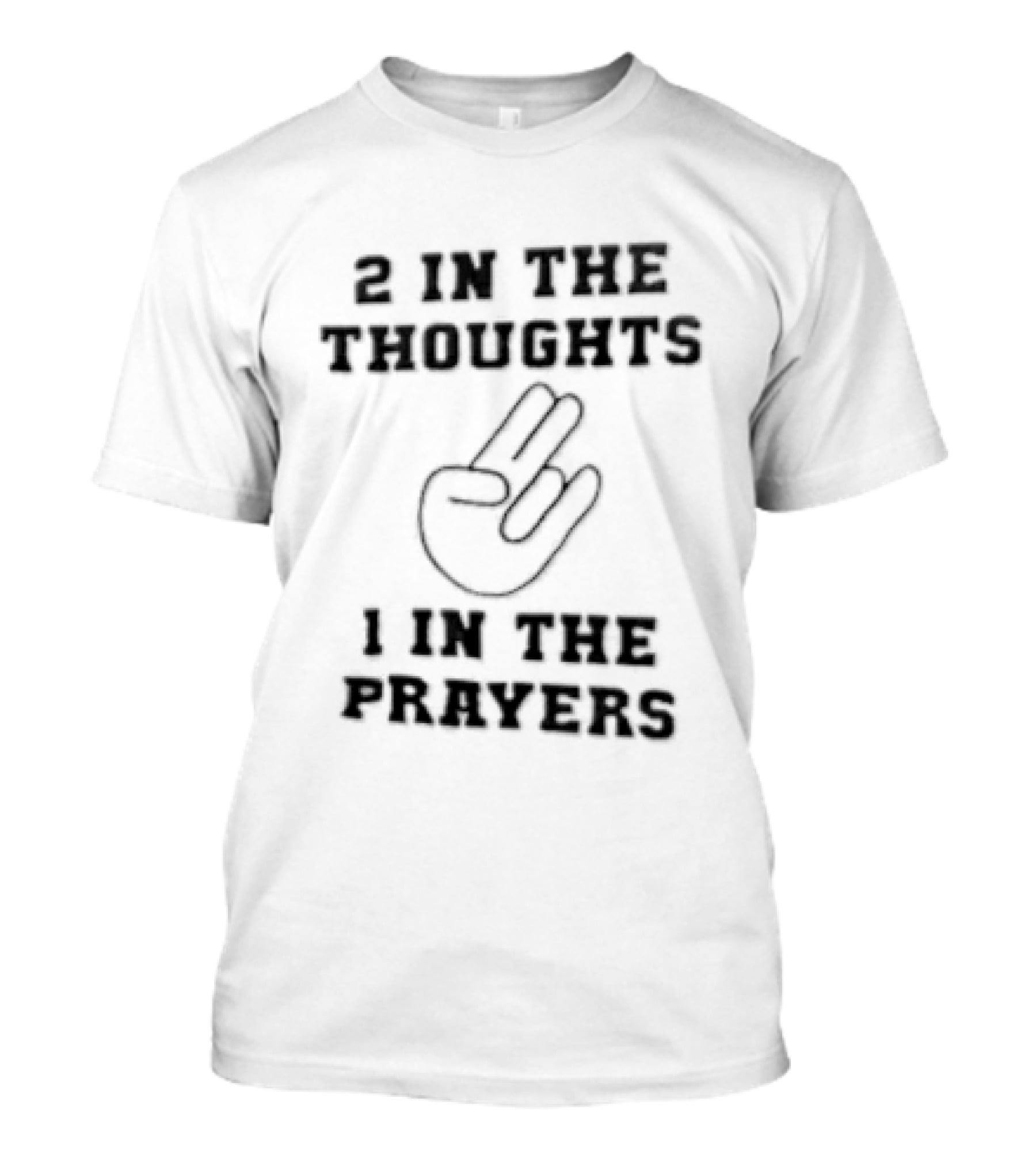 2 In The Thoughts 1 In The Prayers Hand Gesture Two Fingers Up T-Shirt