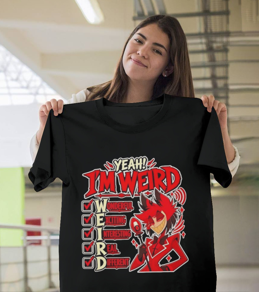 Yeah I'm Weird Alastor Hazbin Hotel Wonderful Exciting Interesting Real Different T-Shirt