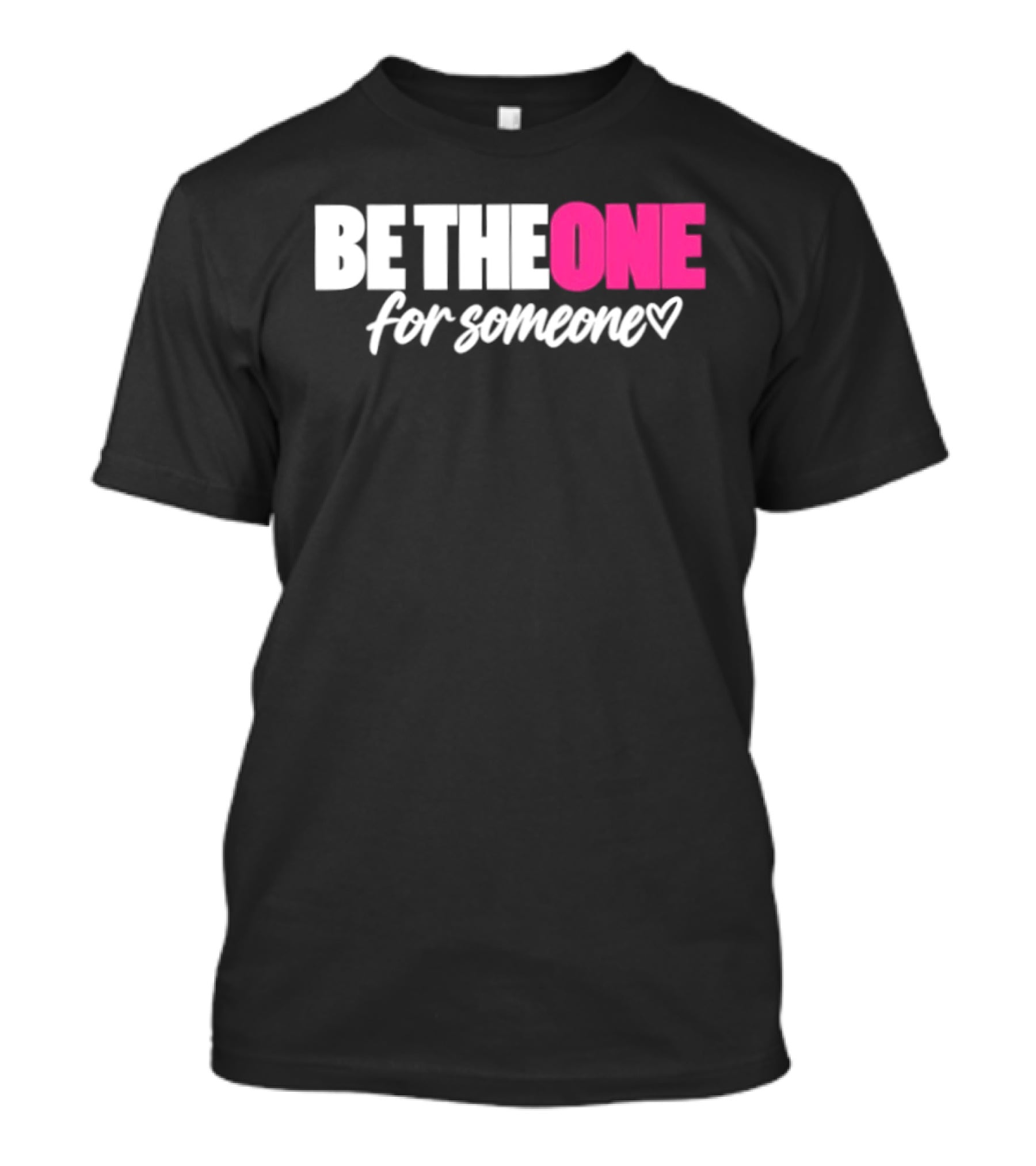 Be The One For Someone Heart T-Shirt