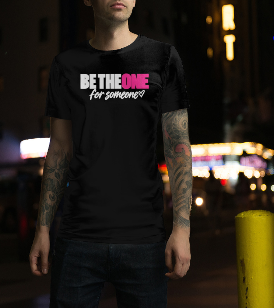 Be The One For Someone Heart T-Shirt