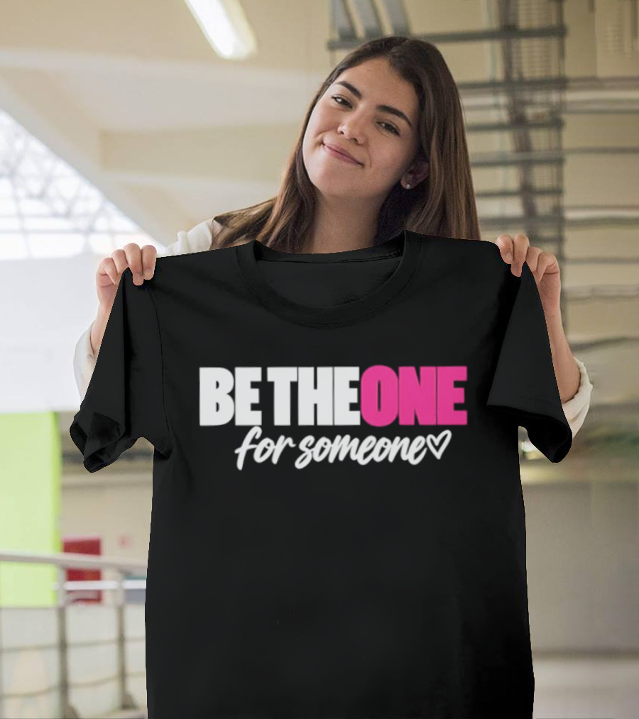 Be The One For Someone Heart T-Shirt
