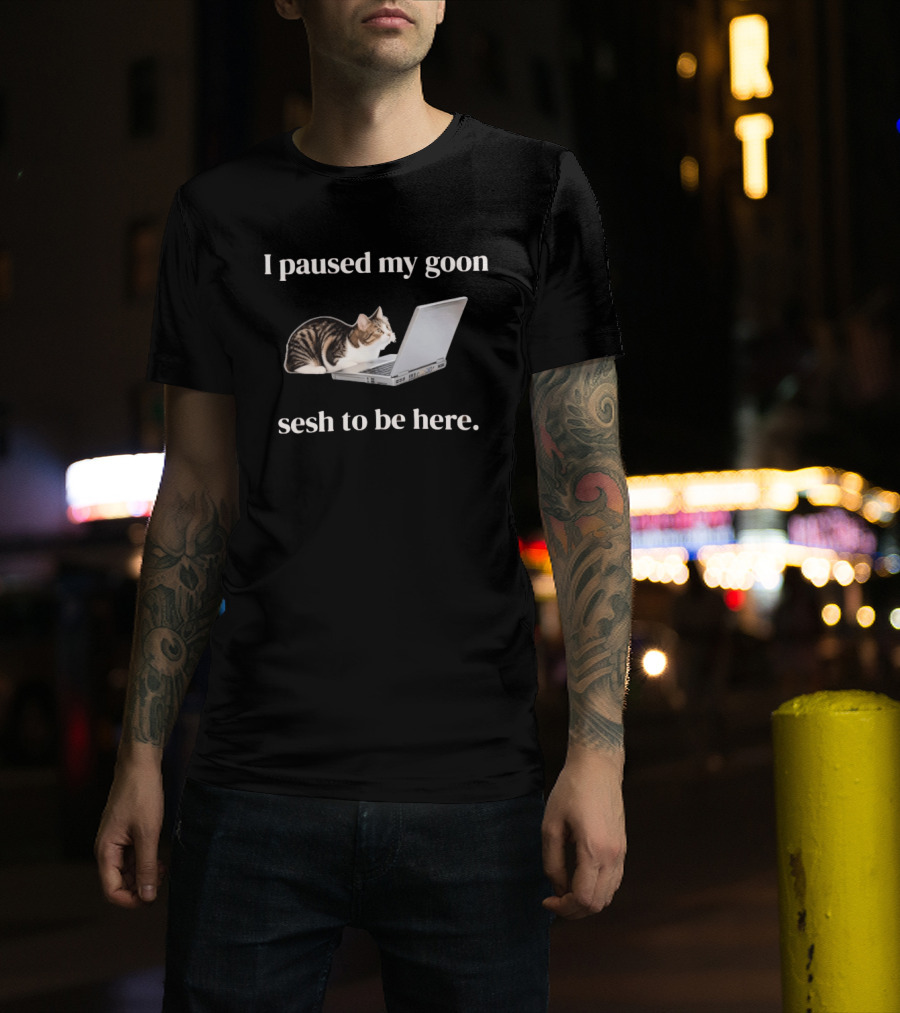 Cat I Paused My Goon Sesh To Be Here With Laptop T-Shirt