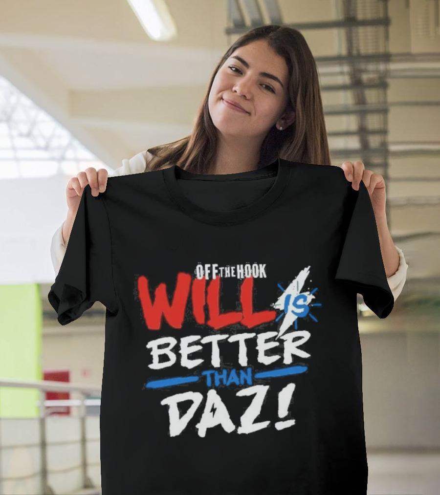 Daz Black Will Is Better Than Daz T-Shirt
