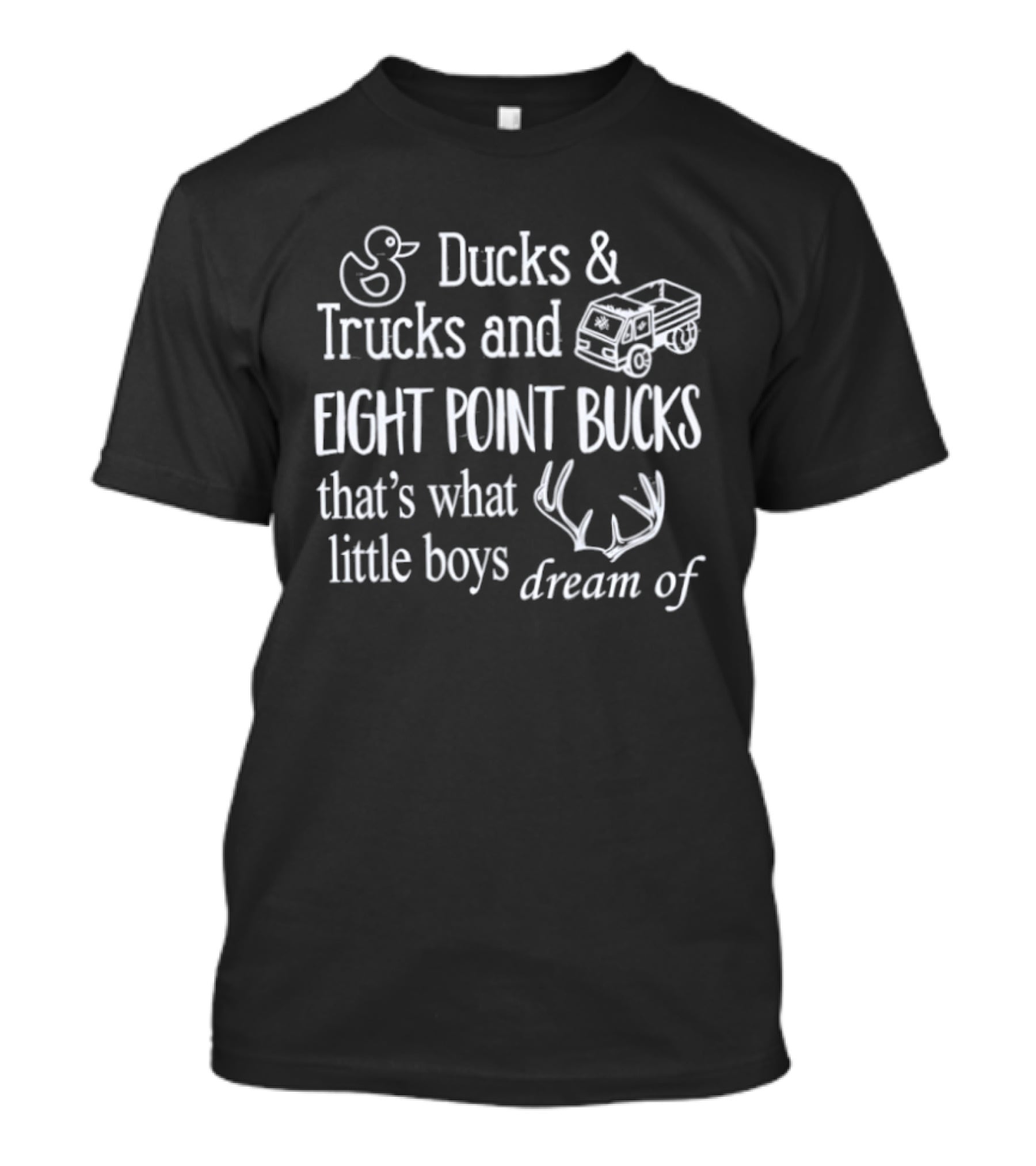 Ducks And Trucks Eight Point Bucks That's What Little Boys Dream Of T-Shirt