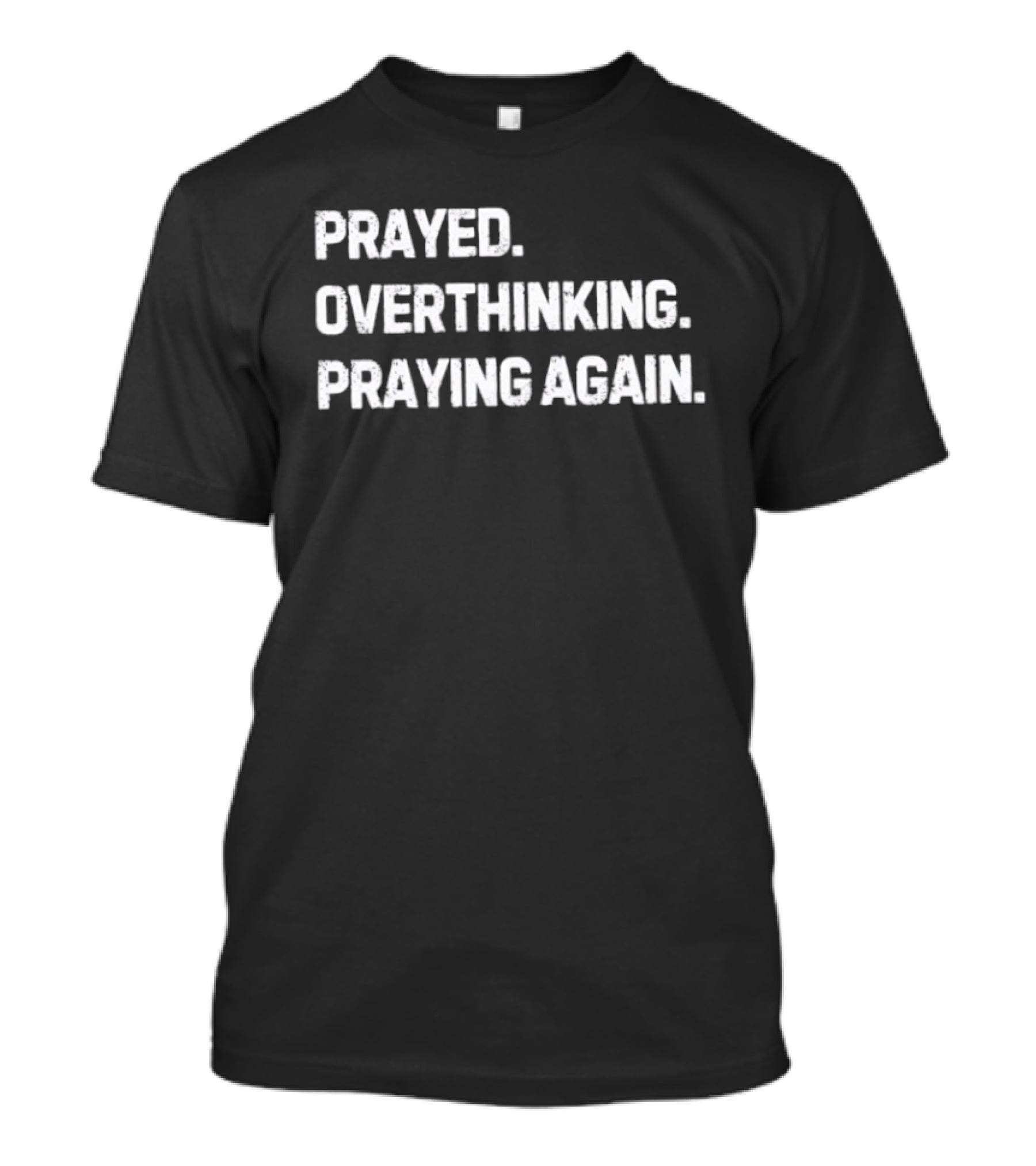 Prayed Overthinking Praying Again Spiritual Mindfulness Journey T-Shirt
