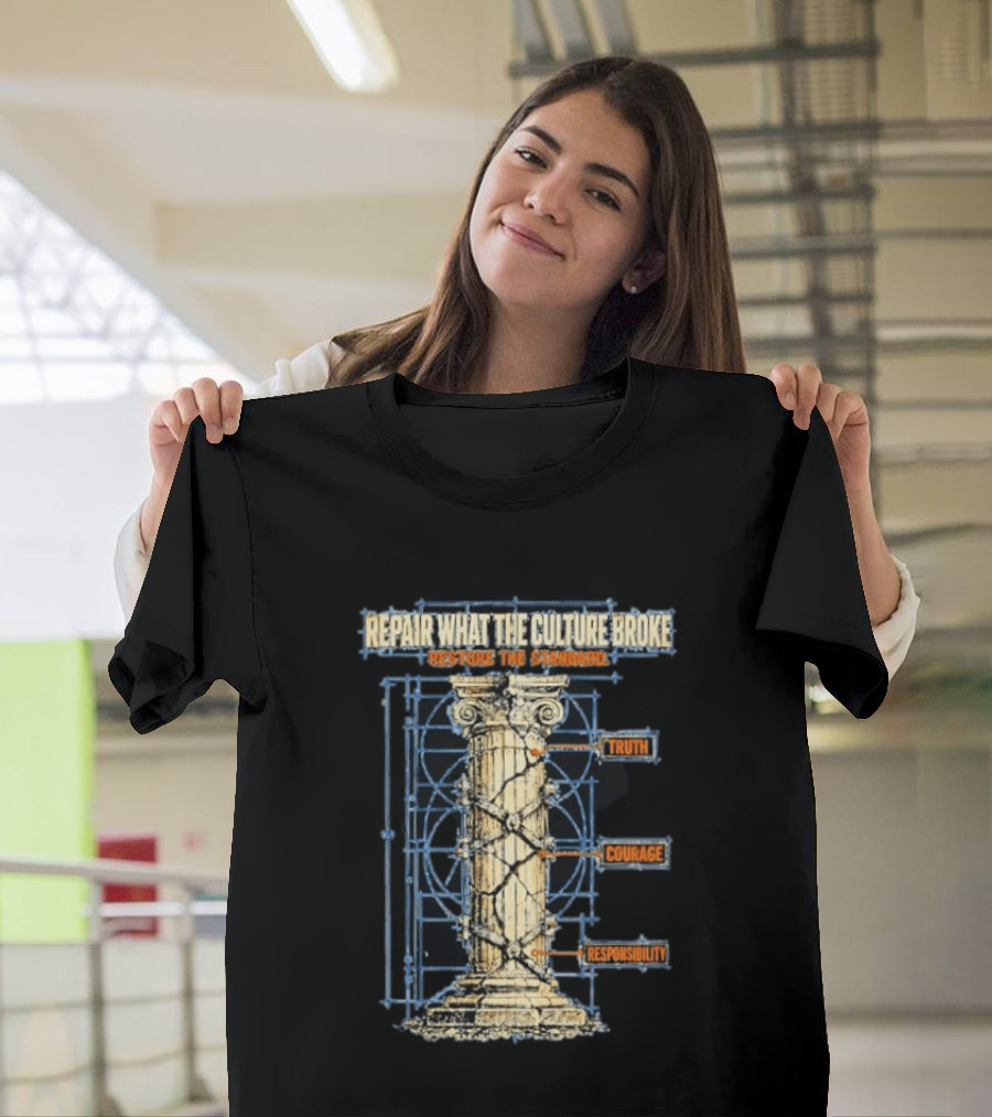 Repair What The Culture Broke Restore The Standard Truth Courage Responsibility Column T-Shirt