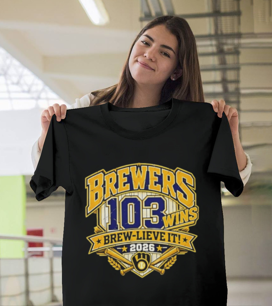 Milwaukee Brewers 103 Wins Brew Lieve It 2026 T-Shirt